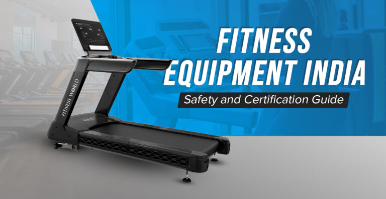 Safety Standards & Certifications to Check When Buying Fitness Equipment in India | Fitness World
